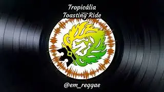 Tropic&aacute;lia (Toasting Ride)