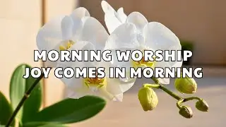 Most Loved Morning Worship Songs 2026 ✝️ - Good Morning Thank You Jesus and Joy Comes in the Morning