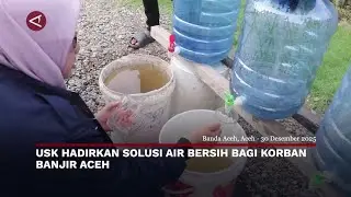 USK Hadirkan Solusi Air Bersih Bagi Korban Banjir Aceh  | Menyapa Nusantara