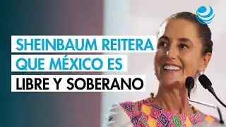 Independencia y soberan&iacute;a de M&eacute;xico no est&aacute;n en negociaci&oacute;n: Sheinbaum