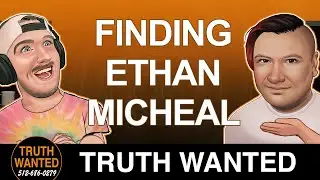 Finding Ethan Micheal | Truth Wanted 03.40