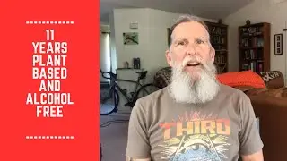 11 Years Plant Based and Alcohol Free