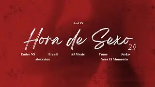 Axel ZX - Hora de Sexo 2.0 Ft. LESSAN, Ness El Momento, Bryell, Sxndo, Ender NS, Yume, Jeyko