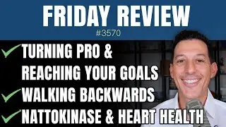 Turning Pro & Reaching Your Goals, Walking Backwards, Nattokinase & Heart Health