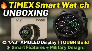 🔥 TIMEX Smart Watch Unboxing | Military Grade Tough Build + AMOLED Display!||🎉🎉🎉⚡⚡