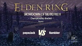 Showdown of the Erdtree II - Championship Bracket - Round 1 | pepeJack vs Rambler