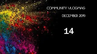 Community Vlogmas - December 14, 2019