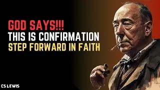 GOD SAYS!! THIS IS CONFIRMATION &mdash; STEP FORWARD&nbsp;IN&nbsp;FAITH | INSPIRED BY C.S LEWIS
