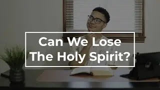 Can You Lose The Holy Spirit?