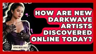 How Are New Darkwave Artists Discovered Online Today? - Goth Music Vault