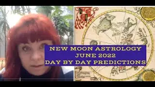 NEW MOON ASTROLOGY JUNE 2022. DAY BY DAY PREDICTIONS. ANCIENT ASTROLOGY