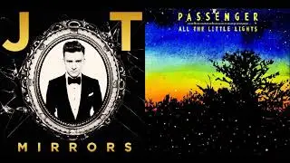 Mirrors & Let Her Go | Justin Timberlake & Passenger - Mashup