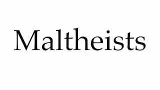 How to Pronounce Maltheists