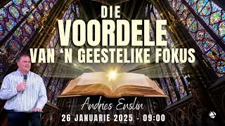 DIE VOORDELE VAN &lsquo;N GEESTELIKE FOKUS - 26 JANUARIE 2025