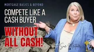 Compete like a Cash Buyer Without Having All Cash