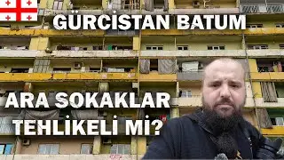 Gürcistan Batum'da Ara Sokaklar Tehlikeli Mi?