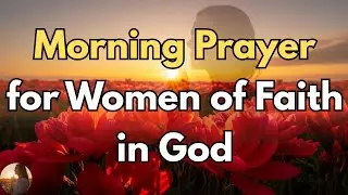 Wake Up, Woman of Faith | A Powerful Morning Prayer for Peace & Breakthrough