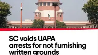 #S.43(B)UAPA #Arrest& Remand quashed by SC#By Holding# Non Furnishing ofGrounds ofArrest in Writing 