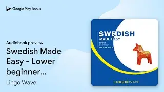 Swedish Made Easy - Lower beginner - Volume 1&hellip; by Lingo Wave &middot; Audiobook preview