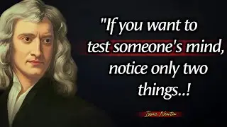 To Test Someone's Mind Notice Only Two Things | Isaac Newton Quotes About Happy Life.