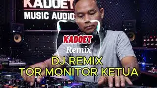 DJ REMIX || TOR MONITOR KETUA || KADOET MUSIC AUDIO 