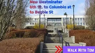 New Westminster Walk 6th st to Columbia st