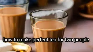 How to make perfect tea for two people | tea recipe 👌🏻👌🏻
