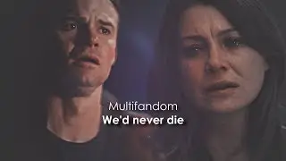 Multifandom | We'd never die