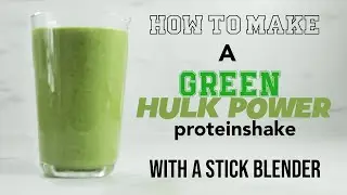 How to make a GREEN HULK POWER protein shake with a stick blender [Full version]