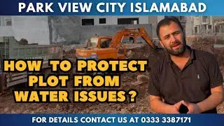 Park View City Islamabad, How to protect plot form water issues after excavation.