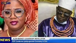 ALIEN MARKET LEADERSHIP INSTALLATION: PDP Condemns Iyaloja-General Ceremony in Edo