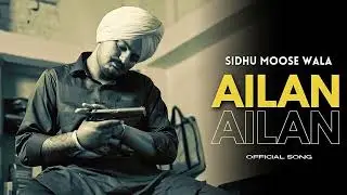 Sidhu Moose Wala : Ailan (Official Song) Sidhu Moose Wala New Song | Sidhu Moose Wala All Songs