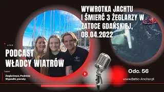 Odc. 56: Wypadek morski - Wywrotka jachtu i śmierć 3 żeglarzy w Zatoce Gdańskiej. 08.04.2022
