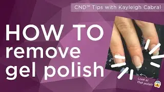 Proper CND Shellac Removal with Kayleigh Cabral