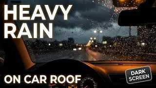 0 Hours Heavy Rain on Car Roof 🌧️ | Muffled Rain Sounds for Sleep | Dark Screen