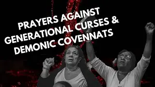 20 MINUTE PRAYER AGAINST GENERATIONAL CURSES AND DEMONIC COVENANTS! #Generationalcurses