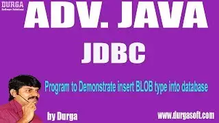 Adv Java||JDBC-119||Program to Demonstrate insert BLOB type into database by Durga Sir