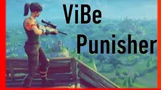 ViBe Clan//Introducing Vibe Punisher- Fortnite Battle Royale Montage