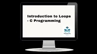 3.1 Introduction to loops - C Programming