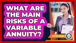What Are The Main Risks Of A Variable Annuity?