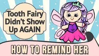 Your Tooth Fairy forgot to show up...again!