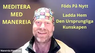 Meditera med Manereia: F&ouml;ds p&aring; Nytt - Ladda Hem den Ursprungliga Kunskapen (P&aring; Svenska)