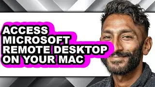 How to Access Microsoft Remote Desktop on Your Mac - Step by Step