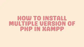 How to Install Multiple Version of PHP in XAMPP