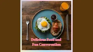 Delicious Food and Fun Conversation
