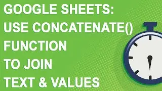 Google Sheets: How to use Concatenate() function to join text & values, step by step