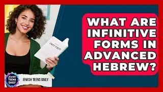 What Are Infinitive Forms In Advanced Hebrew? - Jewish Teens Daily
