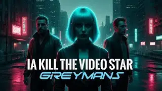 Greymans &ndash; IA Kill The Video Star