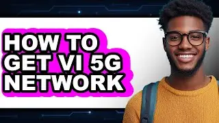 How to Get Vi 5g Network - Step by Step