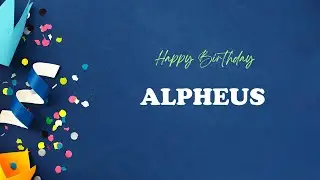 ALPHEUS Birthday Song &ndash; Happy Birthday ALPHEUS